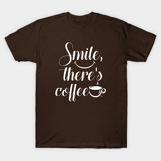 Smile There's Coffee T-Shirt by CreativeJourney